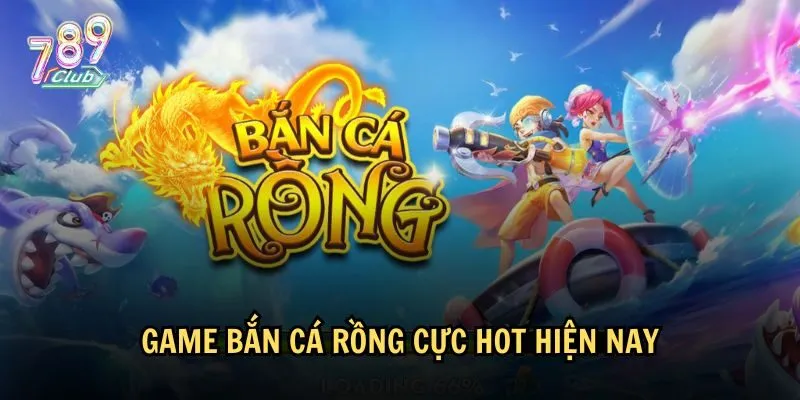 Bắn cá Rồng nổi bật với đồ hoạ cực đẹp